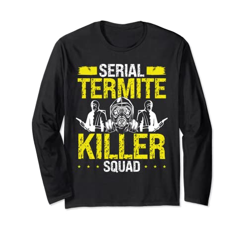 Termite Control Technician Serial Termite Killer Squad Pest Long Sleeve T-Shirt