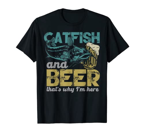 Catfish Fishing Catfish & Beer That's Why I'm Here Flathead T-Shirt