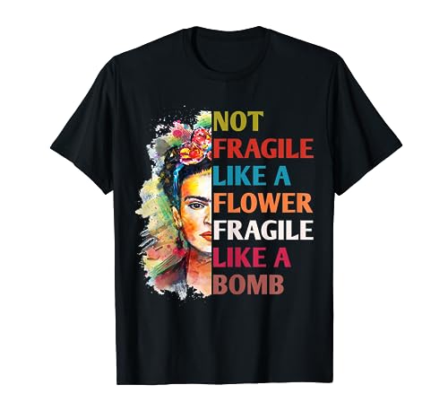 Womens Not Fragile Like A Flower Fragile Like A Bomb For T-Shirt