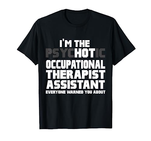 I'm Psychotic (Hot) Occupational Therapist Assistant T-Shirt