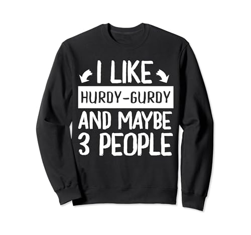 I Like Hurdy-Gurdy and Maybe 3 People Music Sweatshirt