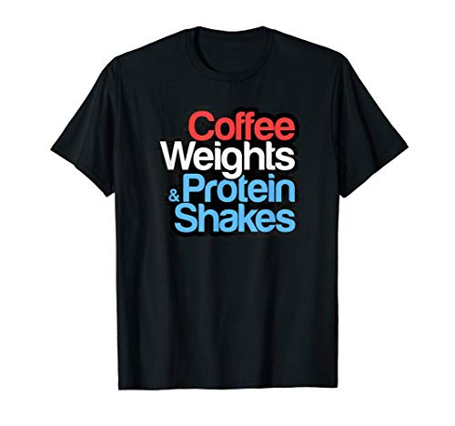 Funny Gym Shirt - Coffee Weights & Protein Shakes - Gym Love T-Shirt