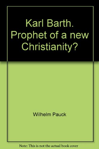 KARL BARTH - PROHPET OF A NEW CHRISTIANITY?