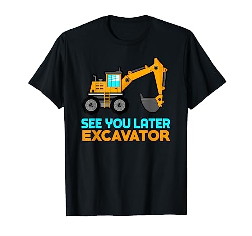 See You Later Excavator Shirt | Toddler Boy Kids T-Shirt