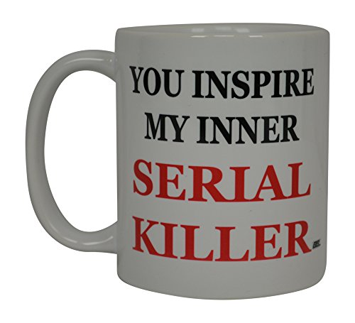 Rogue River Tactical Best Funny Coffee Mug You Inspire My Inner Serial Killer There Sarcastic Novelty Cup Joke Great Gag Gift Idea For Men Women Office Work Adult Humor Employee Boss Coworkers