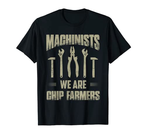 Machinists We are chip farmers Operator CNC T-Shirt