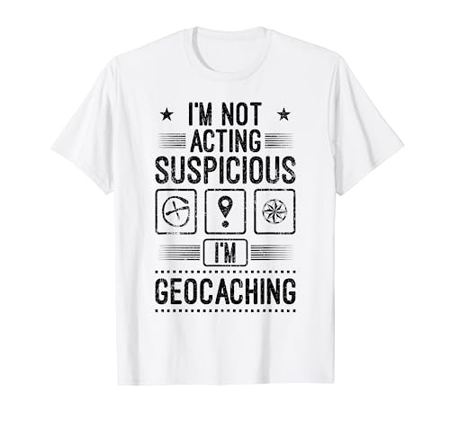 Funny I'm Geocacher Suspicious Geocaching Geocaching Gift T-Shirt