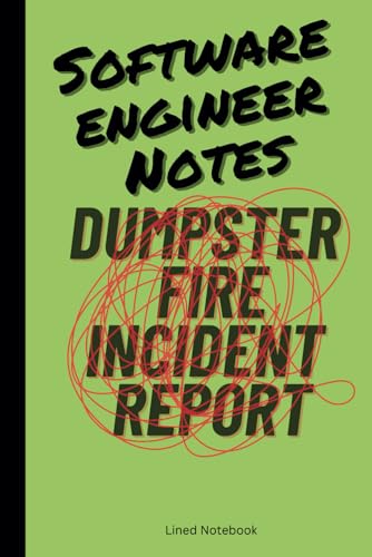 Software Engineer Notes; Dumpster Fire Incident Report: 6x9 inch |110-page Lined Notebook