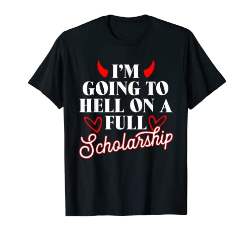 I'm Going To Hell On A Full Scholarship T-Shirt