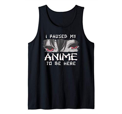 Japanese Animation Characters I Paused My Anime To Be Here Tank Top