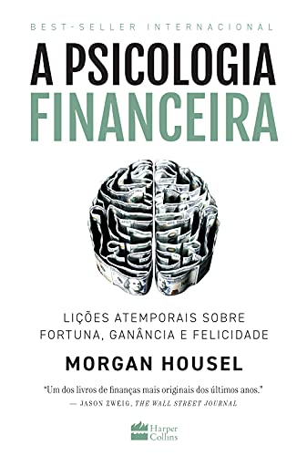 A psicologia financeira - licoes atemporais sobre fortuna - ganancia e felicidade (Em Portugues do Brasil)