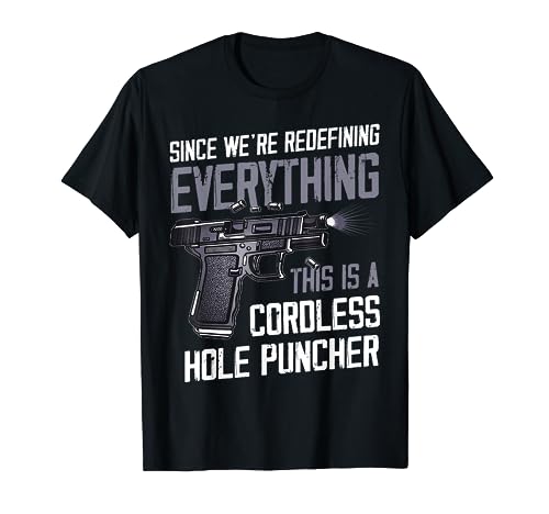 We're Redefining Everything This Is A Cordless Hole Puncher T-Shirt