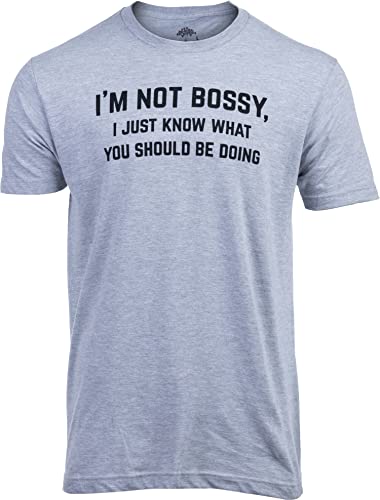 I'm Not Bossy, I Just Know What You Should Be Doing | Funny Tee Shirt, Sarcastic Saying Humor Joke T-Shirt for Men Women-(Grey,L)