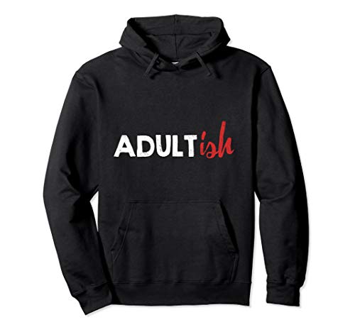 Adult-ish Hoodie - Adultish Hooded Sweatshirt