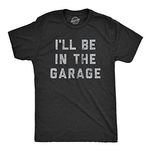 Mens I'll Be in The Garage T Shirt Funny Car Mechanic Dad Graphic Novelty Tee Funny Mens Shirts for Dad with Adult Humor Black XL