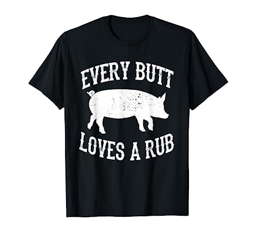 Every Butt Loves A Rub Awesome Meat Smoker BBQ T-Shirt