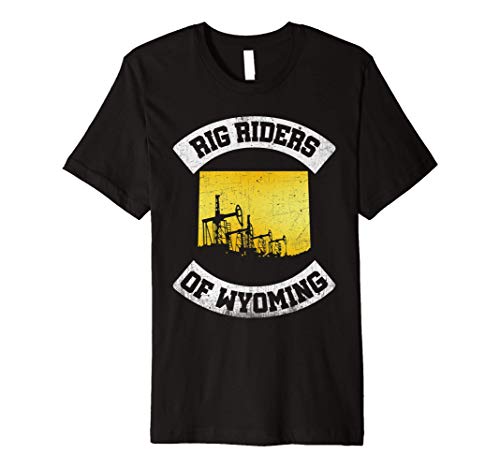 Rig Riders of Wyoming - Oilfield Oil Field Rig Worker Premium T-Shirt