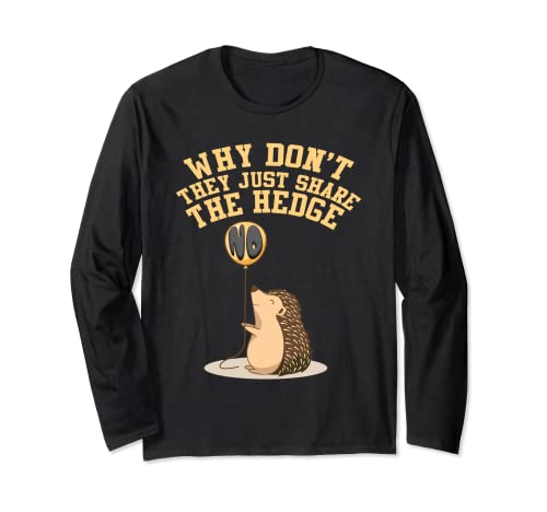 Hedgehogs Why Don't They Just Share The Hedge Long Sleeve T-Shirt