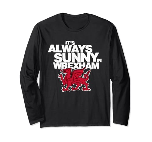 Funny It's Always Sunny in Wrexham Wales Dragon Long Sleeve T-Shirt