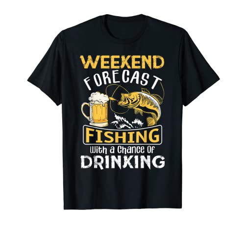 Weekend Forecast Fishing With A Chance Of Drinking T-Shirt