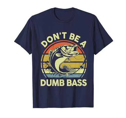 Fishing-Shirt Dont Be Dumb Bass Funny Dad T-Shirt