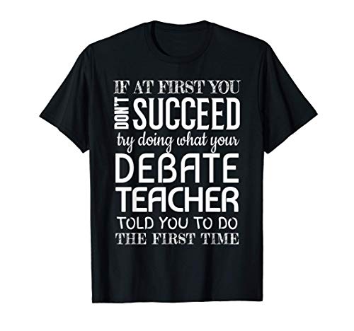 Debate Teacher Gifts Funny Succeed Appreciation T-Shirt