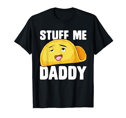 Taco Stuff Me Daddy Funny Cinco de Mayo Tacos Foodie Humor T-Shirt
