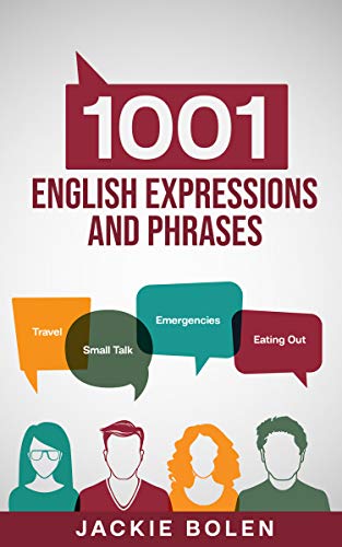 1001 English Expressions and Phrases: Common Sentences and Dialogues Used by Native English Speakers in Real-Life Situations (Learn to Speak English)