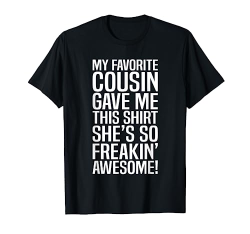 My Favorite Cousin Gave Me This Gift For Cousins Funny Joke T-Shirt