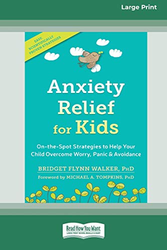 Anxiety Relief for Kids: On-the-Spot Strategies to Help Your Child Overcome Worry, Panic, and Avoidance (16pt Large Print Edition)