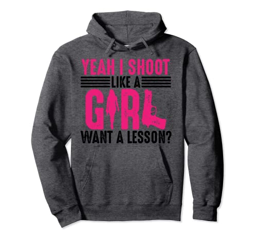 Funny Yeah I Shoot Like A Girl Gift Cool Gun Shooting Women Pullover Hoodie
