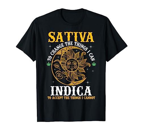 Cannabis Weed Fun - Sativa To Change The Things I Can Indica T-Shirt