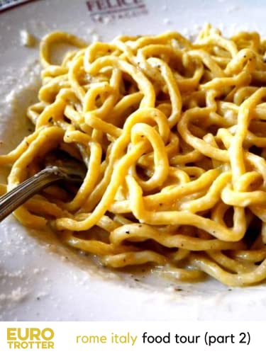 Euro Trotter | Rome Italy Food Tour (Part 2)