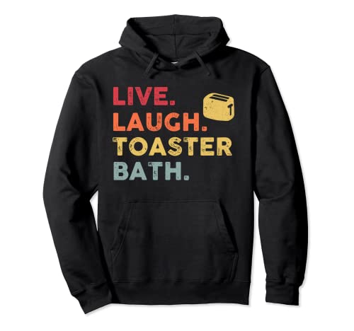 Retro Live Laugh Toaster Bath Inspirational Funny Life Love Pullover Hoodie