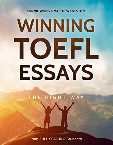 Winning TOEFL Essays The Right Way: Real Essay Examples From Real Full-Scoring TOEFL Students (Winning TOEFL English - The Right Way)