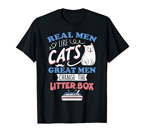 Real Men Like Cats Great Men Change Litter Gift Idea T-Shirt