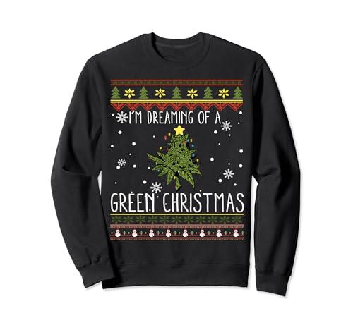 Funny I'm Dreaming Of A Green Christmas 420 Ugly Sweater Sweatshirt