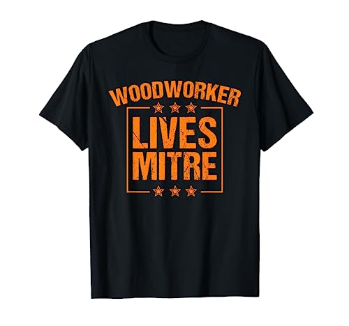 Funny Woodworker Lives Mitre Gift For Men Cute Woodworking T-Shirt