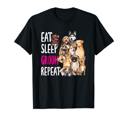 Dog Grooming Groomer Eat Sleep Groom Repeat T-Shirt