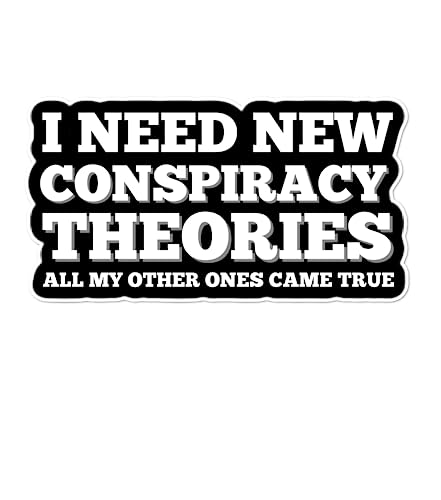 I Need New Conspiracy Theories All My Other Ones Came True Sticker Decal