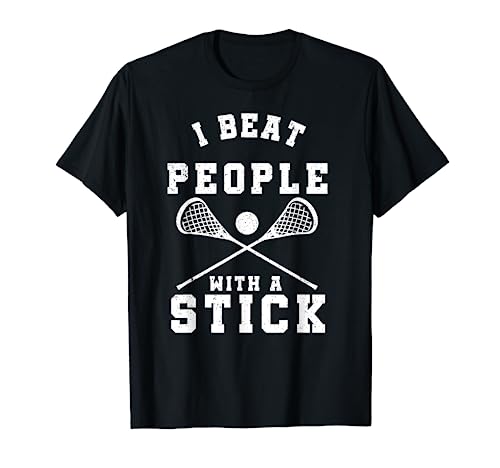 I Beat People With A Stick T-Shirt Funny Lacrosse Player T-Shirt
