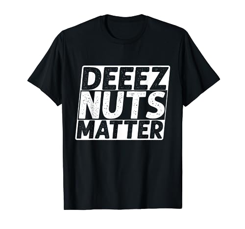 Black Lives Matter, Deez Nuts Matter, Funny Political Humor T-Shirt
