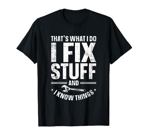 That´s What I Do I Fix Stuff And I Know Things T-Shirt