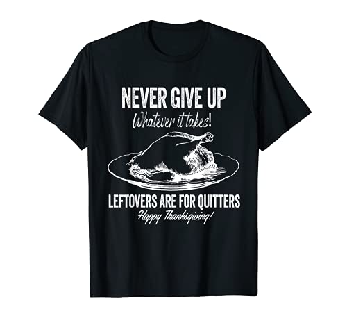 Turkey Jokes Happy Thanksgiving Leftovers are for Quitters T-Shirt