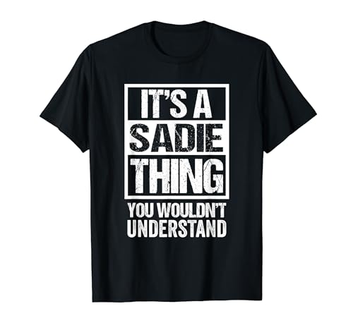 It's A Sadie Thing You Wouldn't Understand - First Name T-Shirt