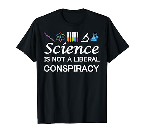 Science Is Not A Liberal Conspiracy T Shirt