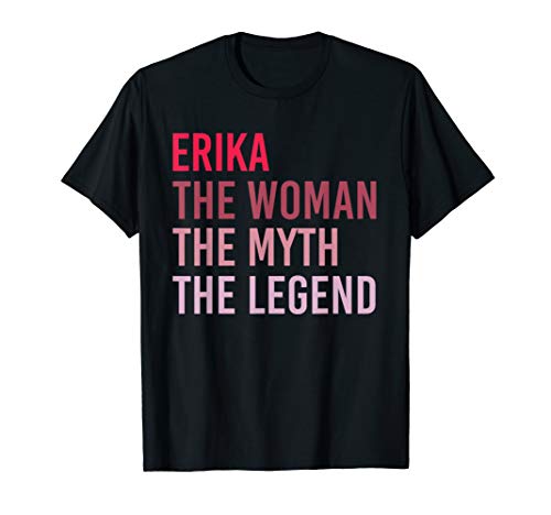 ERIKA The Woman Myth Legend Personalized Name Birthday Gift T-Shirt