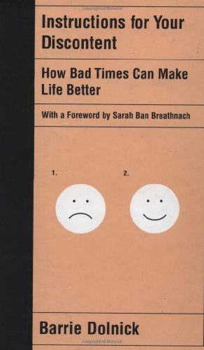 Instructions for Your Discontent: How Bad Times Can Make Life Better