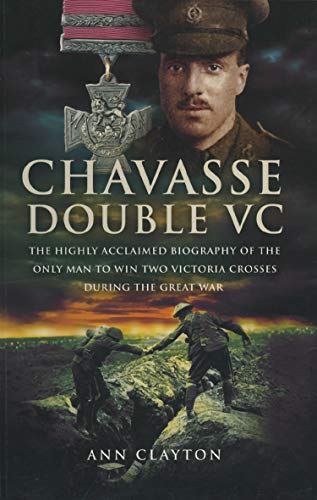 Chavasse, Double VC: The Highly Acclaimed Biography of the Only Man to Win Two Victoria Crosses During the Great War