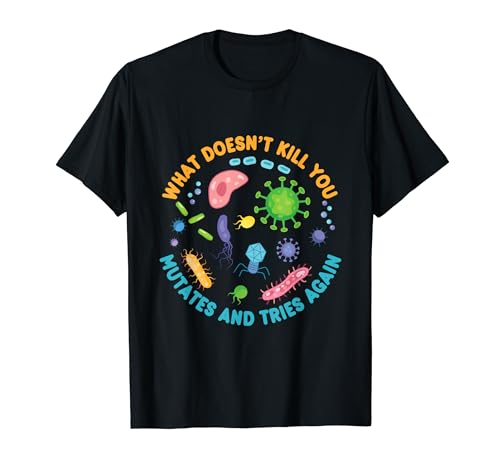 What Doesn't Kill You Mutates and Tries Again Funny Biology T-Shirt